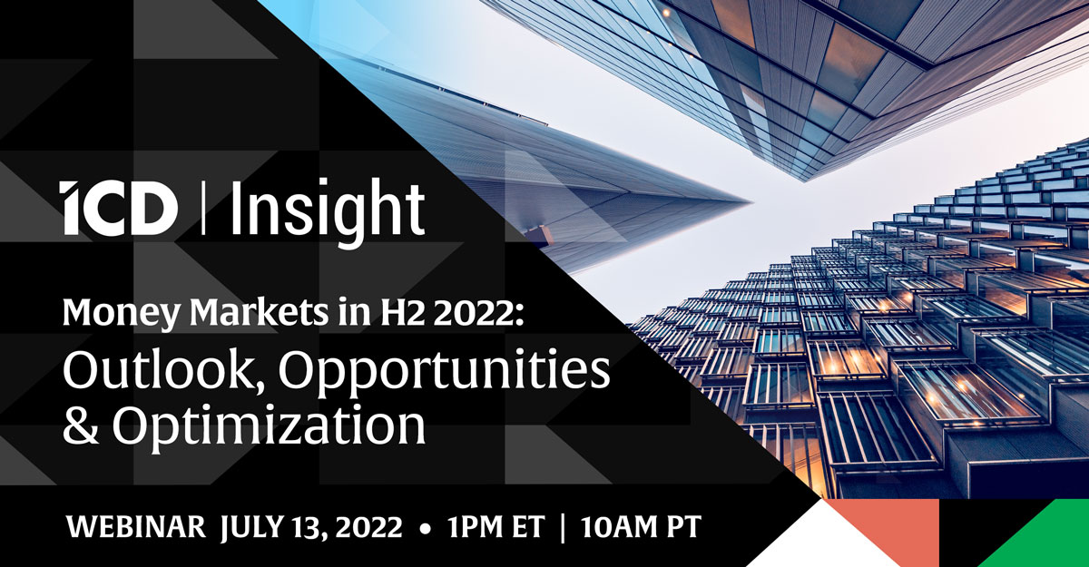 ICD Insight Webinar: Money Markets in H2 2022: Outlook, Opportunities & Optimization